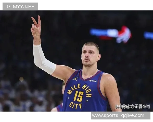 约基奇赞黄忠哈达威超越3D球员身份具备出色突破能力